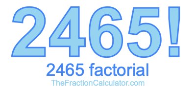 2465 Factorial