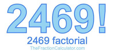 2469 Factorial