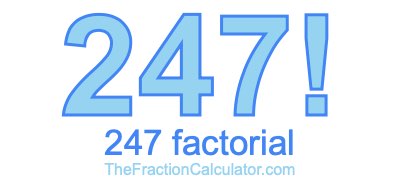 Factorial of 247 247 Factorial