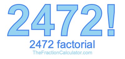 Factorial of 2472 2472 Factorial