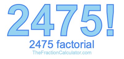 Factorial of 2475 2475 Factorial