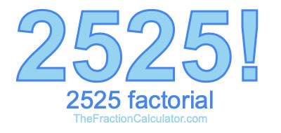 2525 Factorial