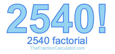 2540 Factorial