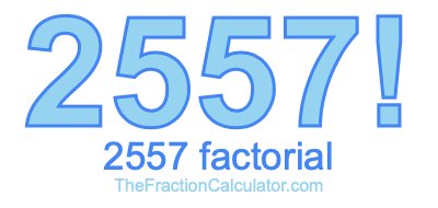 2557 Factorial