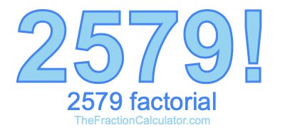 2579 Factorial