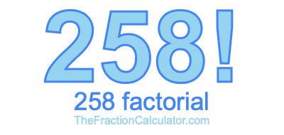 Factorial of 258 258 Factorial