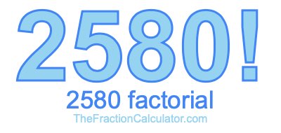 Factorial of 2580 2580 Factorial