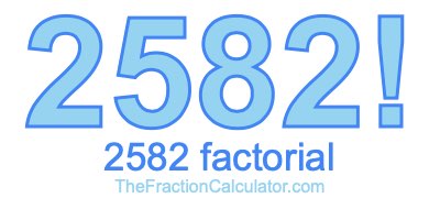 Factorial of 2582 2582 Factorial