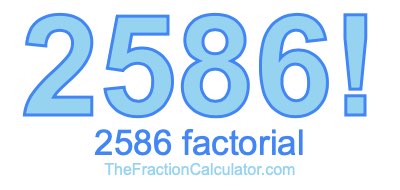 Factorial of 2586 2586 Factorial