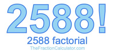 Factorial of 2588 2588 Factorial