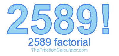 Factorial of 2589 2589 Factorial