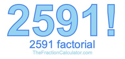 Factorial of 2591 2591 Factorial