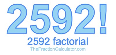 Factorial of 2592 2592 Factorial