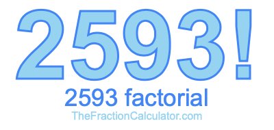 Factorial of 2593 2593 Factorial