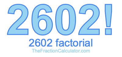 Factorial of 2602 2602 Factorial