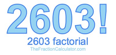 Factorial of 2603 2603 Factorial