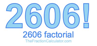 Factorial of 2606 2606 Factorial