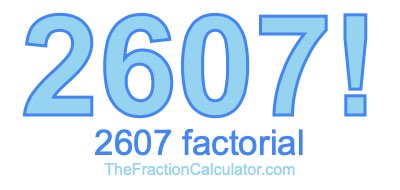 Factorial of 2607 2607 Factorial