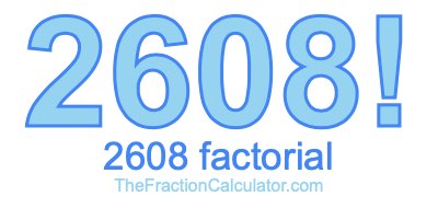Factorial of 2608 2608 Factorial