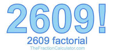 Factorial of 2609 2609 Factorial