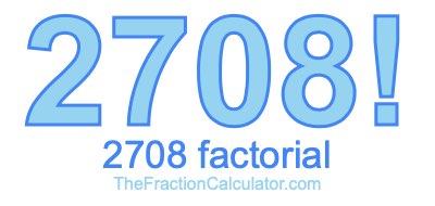2708 Factorial