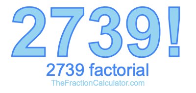 Factorial of 2739 2739 Factorial
