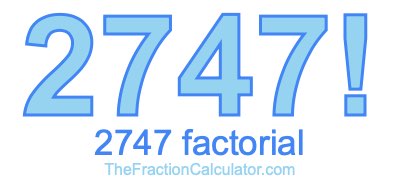 Factorial of 2747 2747 Factorial