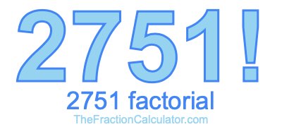 Factorial of 2751 2751 Factorial