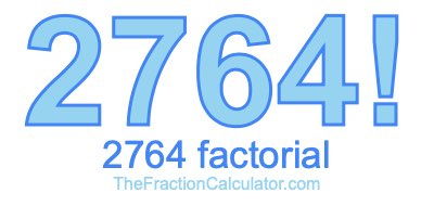 Factorial of 2764 2764 Factorial