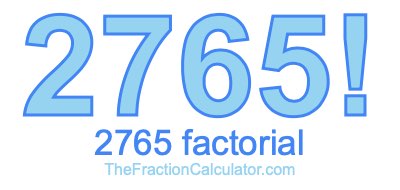 2765 Factorial