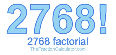 2768 Factorial