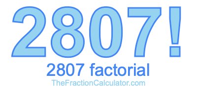2807 Factorial