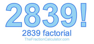 Factorial of 2839 2839 Factorial