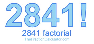 Factorial of 2841 2841 Factorial