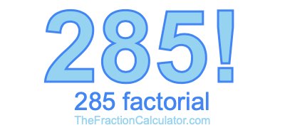 285 Factorial