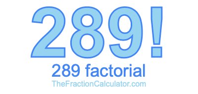 289 Factorial