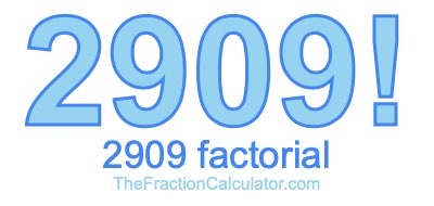 2909 Factorial