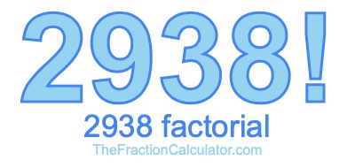 2938 Factorial