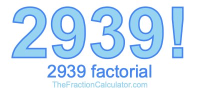 2939 Factorial