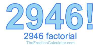 Factorial of 2946 2946 Factorial