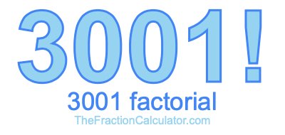 Factorial of 3001 3001 Factorial