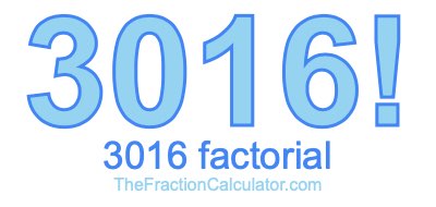 3016 Factorial