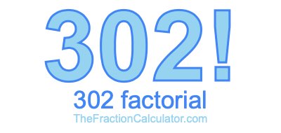 302 Factorial