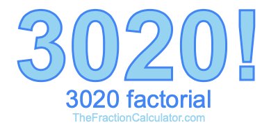 3020 Factorial