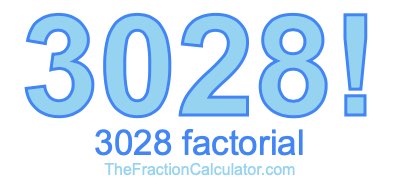 3028 Factorial