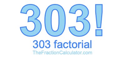 303 Factorial