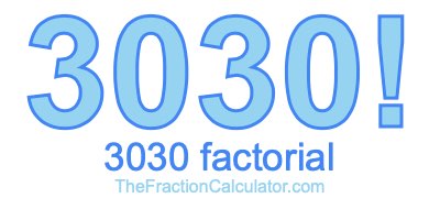 3030 Factorial