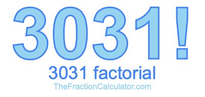 Factorial of 3031 3031 Factorial