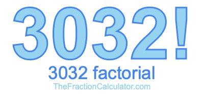 Factorial of 3032 3032 Factorial