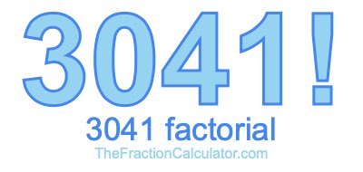 3041 Factorial